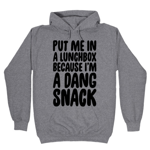 A Lunchbox Because I'm A Dang Snack  Hooded Sweatshirt