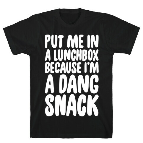 A Lunchbox Because I'm A Dang Snack White Print T-Shirt