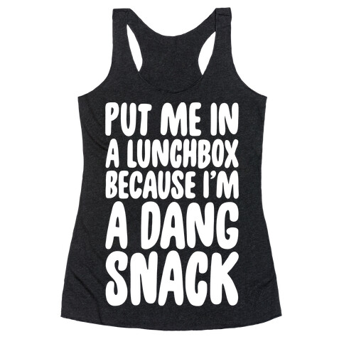 A Lunchbox Because I'm A Dang Snack White Print Racerback Tank Top