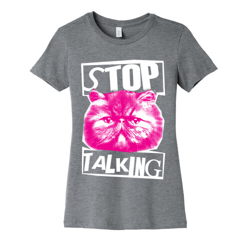 Stop Talking Womens T-Shirt