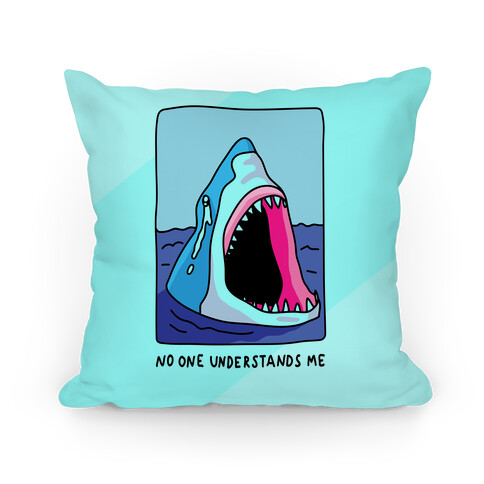 No One Understands Me Shark Pillow