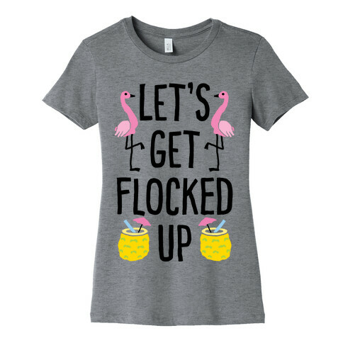 Let's Get Flocked Up Womens T-Shirt