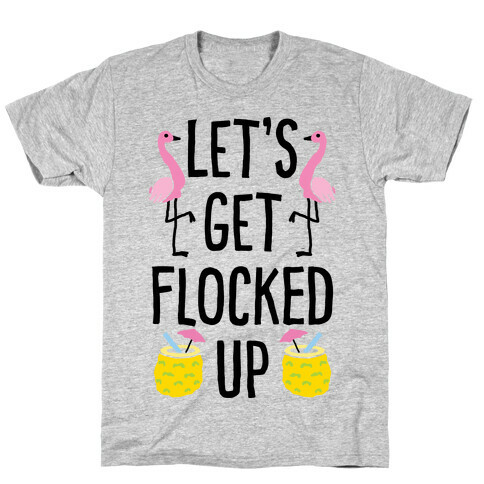 Let's Get Flocked Up T-Shirt