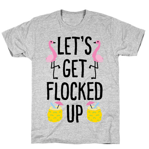 Let's Get Flocked Up T-Shirt