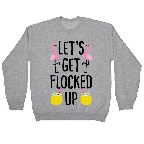 Let's Get Flocked Up Pullover