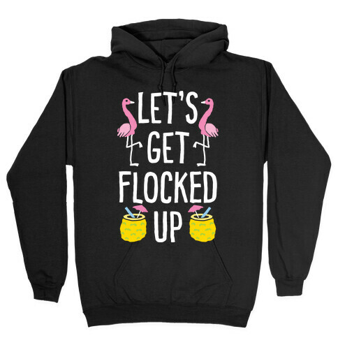 Let's Get Flocked Up Hooded Sweatshirt