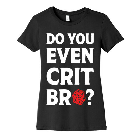 Do You Even Crit D20 Womens T-Shirt