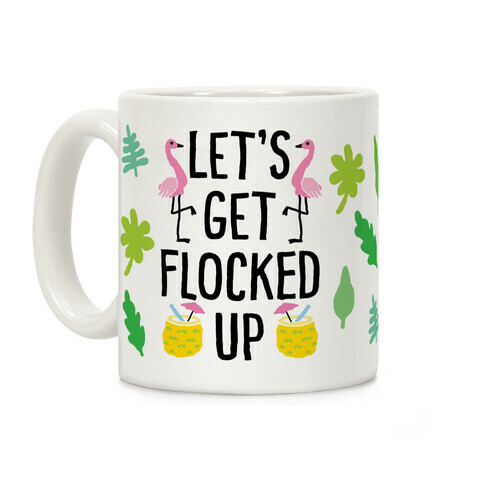 Let's Get Flocked Up Coffee Mug