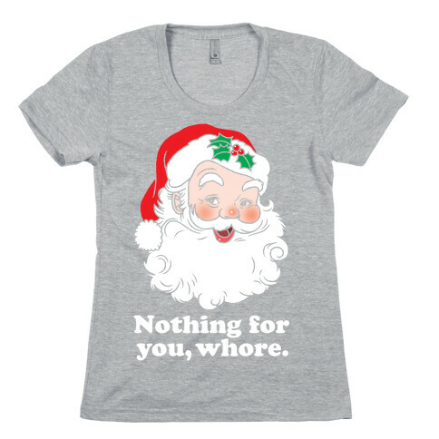 Nothing For You, Whore Womens T-Shirt