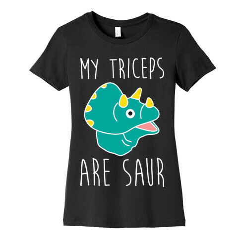 My Triceps Are Saur Womens T-Shirt