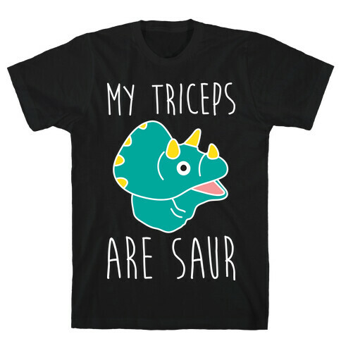 My Triceps Are Saur T-Shirt