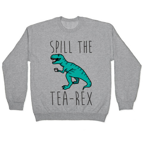 Spill The Tea-Rex Pullover