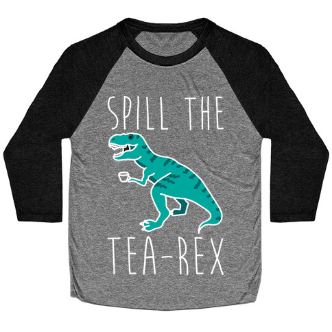 Spill The Tea-Rex Baseball Tee