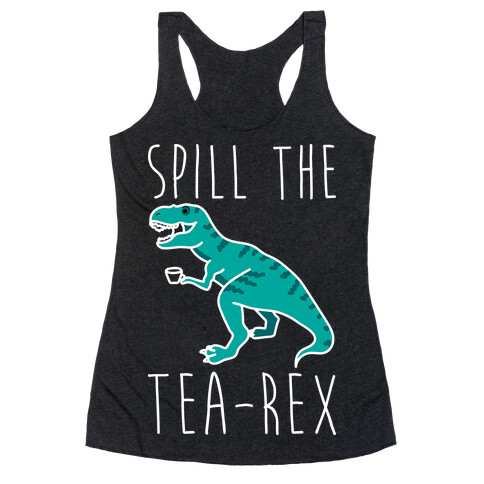 Spill The Tea-Rex Racerback Tank Top
