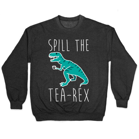 Spill The Tea-Rex Pullover