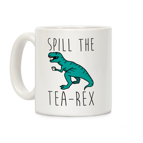 Spill The Tea-Rex Coffee Mug
