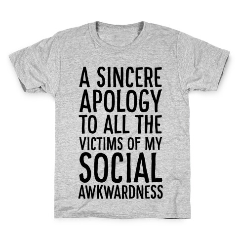 A Sincere Apology To All The Victims Of My Social Awkwardness  Kids T-Shirt