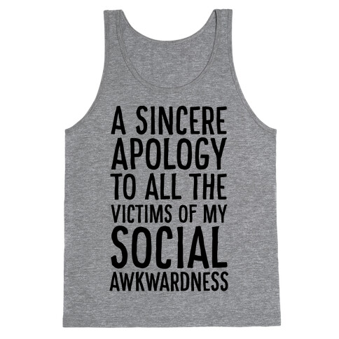 A Sincere Apology To All The Victims Of My Social Awkwardness  Tank Top