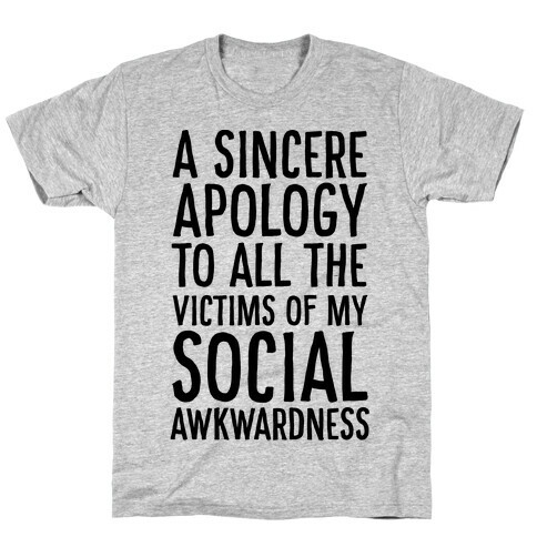 A Sincere Apology To All The Victims Of My Social Awkwardness  T-Shirt