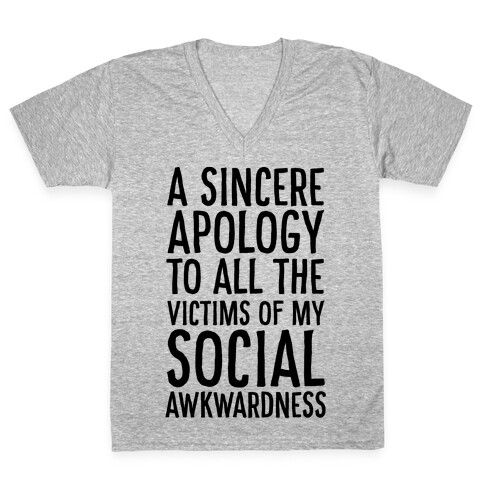 A Sincere Apology To All The Victims Of My Social Awkwardness  V-Neck Tee Shirt