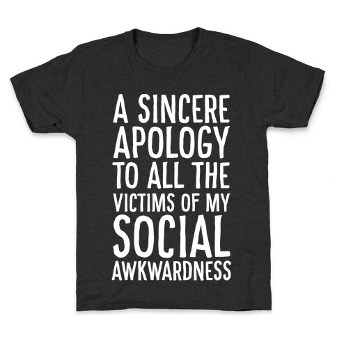 A Sincere Apology To All The Victims Of My Social Awkwardness  Kids T-Shirt