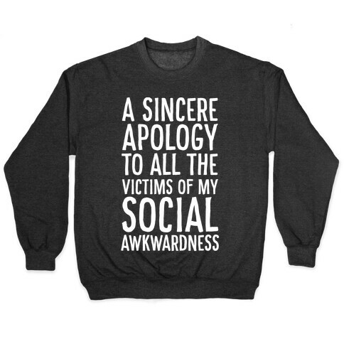 A Sincere Apology To All The Victims Of My Social Awkwardness  Pullover