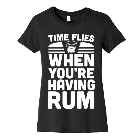 Time Flies When You're Having Rum  Womens T-Shirt