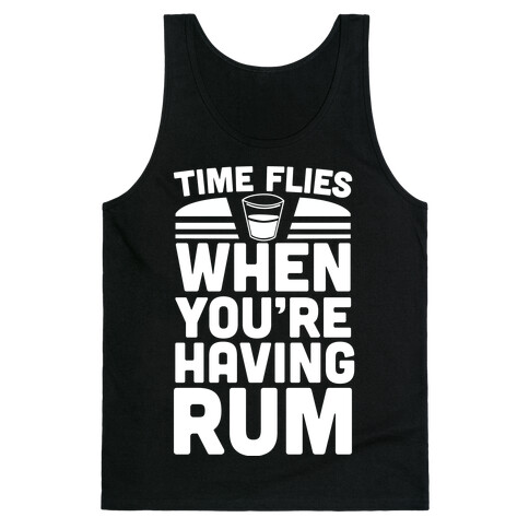 Time Flies When You're Having Rum  Tank Top