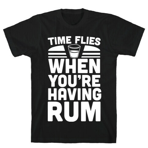 Time Flies When You're Having Rum  T-Shirt