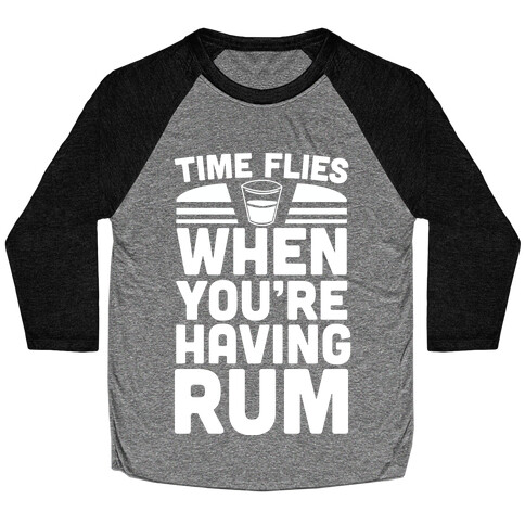 Time Flies When You're Having Rum  Baseball Tee