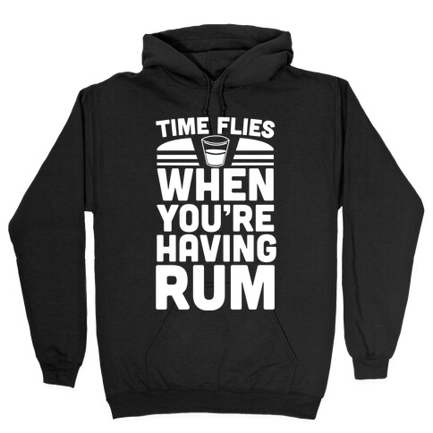 Time Flies When You're Having Rum  Hooded Sweatshirt