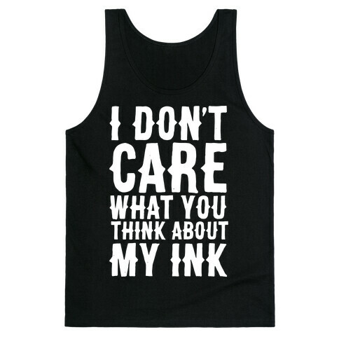 I Don't Care What You Think About My Ink White Print Tank Top