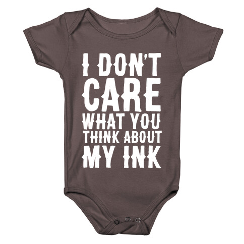 I Don't Care What You Think About My Ink White Print Baby One-Piece