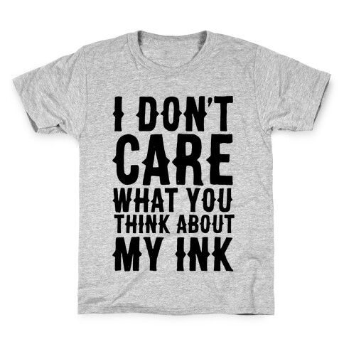 I Don't Care What You Think About My Ink Kids T-Shirt