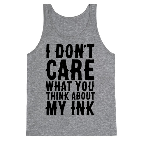 I Don't Care What You Think About My Ink Tank Top