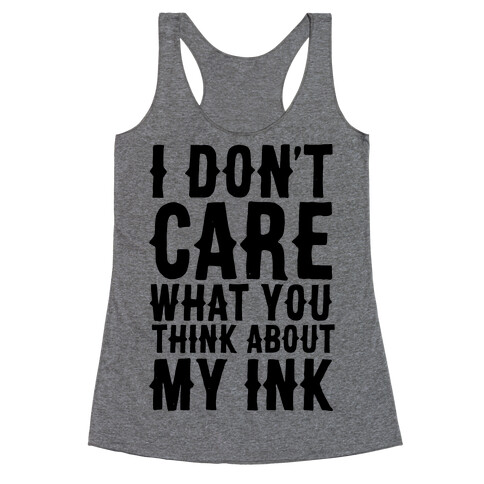 I Don't Care What You Think About My Ink Racerback Tank Top