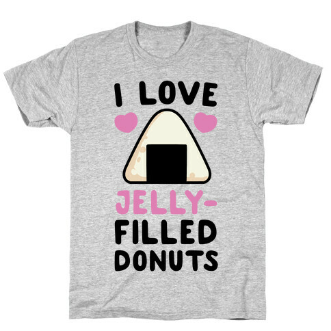 I Love Jelly-Filled Donuts - Onigiri T-Shirt