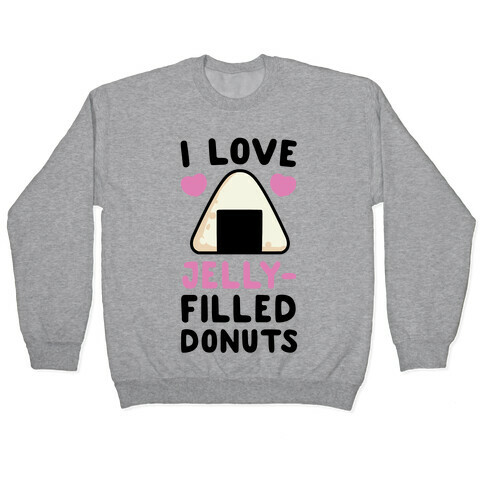 I Love Jelly-Filled Donuts - Onigiri Pullover