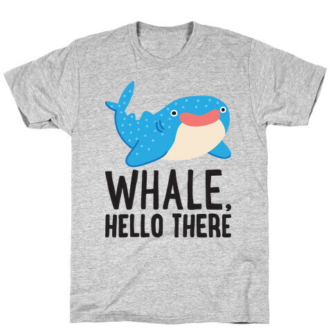 Whale, Hello There T-Shirt