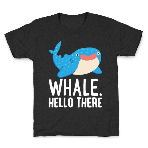 Whale, Hello There Kids T-Shirt
