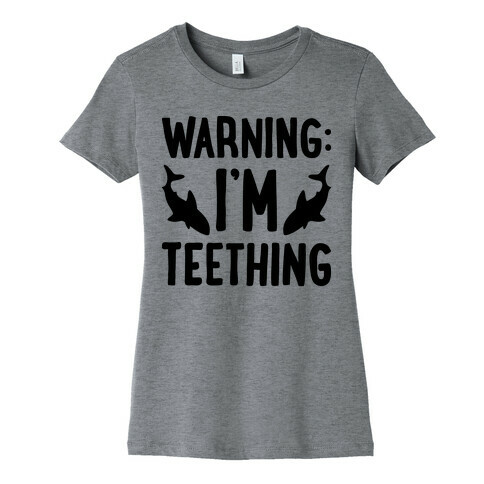 Warning: I'm Teething Womens T-Shirt