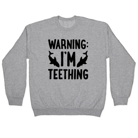 Warning: I'm Teething Pullover