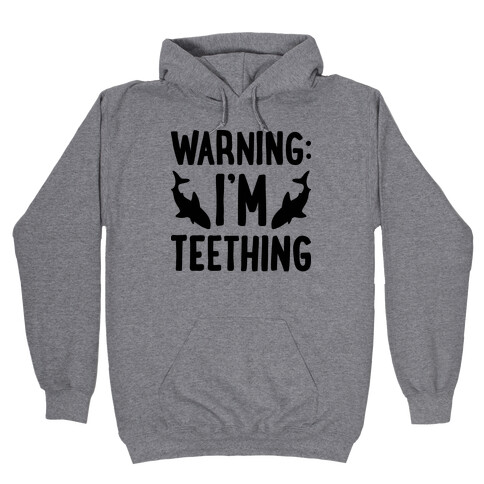 Warning: I'm Teething Hooded Sweatshirt