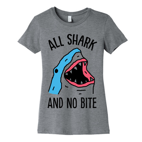 All Shark And No Bite Womens T-Shirt