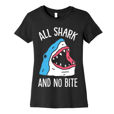 All Shark And No Bite Womens T-Shirt
