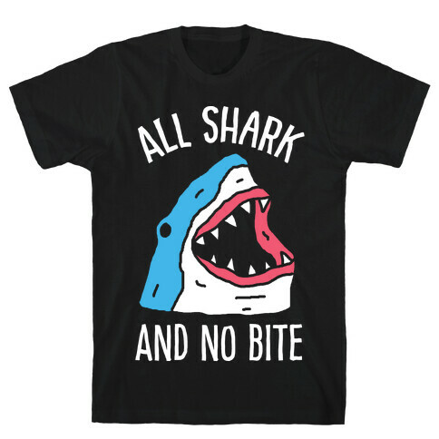 All Shark And No Bite T-Shirt