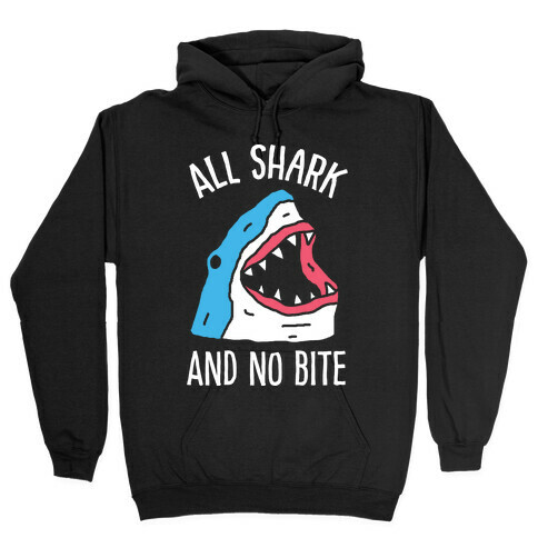 All Shark And No Bite Hooded Sweatshirt