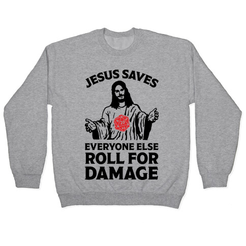 Jesus Saves Everyone Else Roll For Damage Pullover