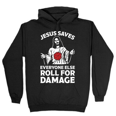 Jesus Saves Everyone Else Roll For Damage Hooded Sweatshirt