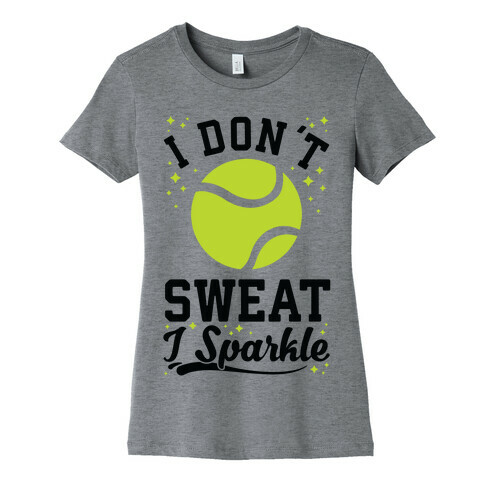 I Don't Sweat I Sparkle Tennis Womens T-Shirt